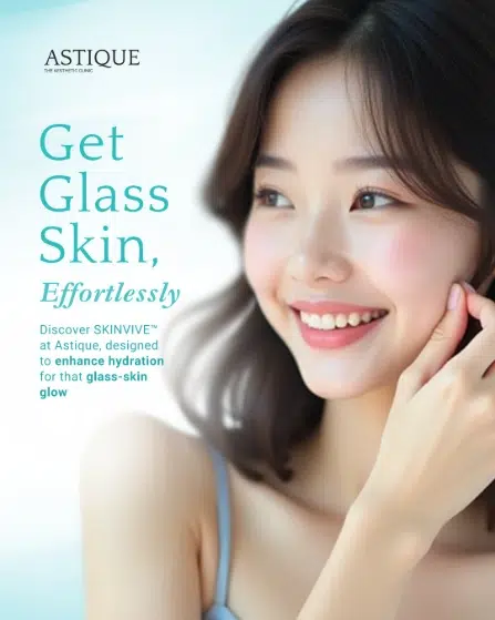 Juvederm Skinvive for Glass Skin Hydration Astique clinic advertises Juvederm Skinvive injectable to enhance hydration for a glass-skin glow in Singapore.